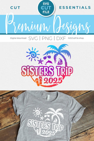 2025 Sisters' Trip svg - Sisters SVG vacation or Trip Design SVG SVG Cut File 