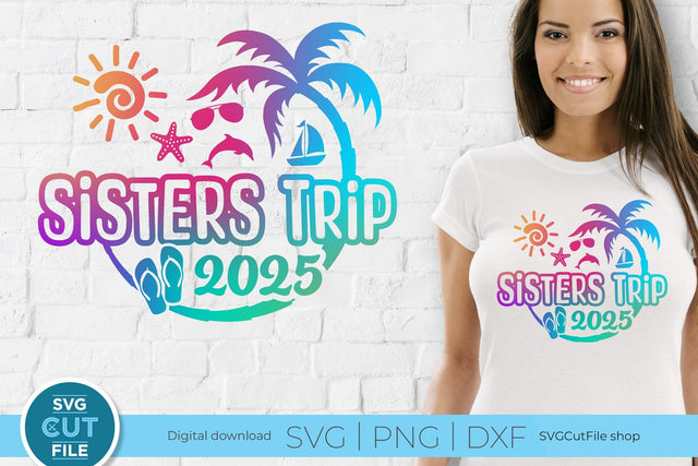 2025 Sisters' Trip svg - Sisters SVG vacation or Trip Design SVG SVG Cut File 