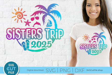 2025 Sisters' Trip svg - Sisters SVG vacation or Trip Design SVG SVG Cut File 