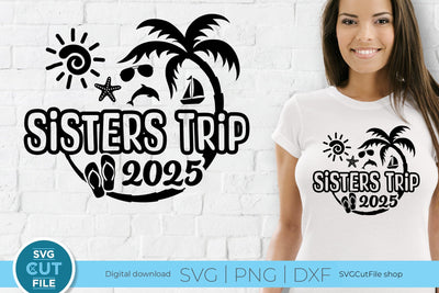 2025 Sisters' Trip svg - Sisters SVG vacation or Trip Design SVG SVG Cut File 