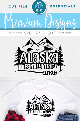2026 Alaska Family Trip with Cruise Ship svg - Alaska SVG vacation or Trip svg SVG SVG Cut File 