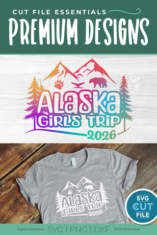 2026 Alaska Girls Trip svg - Alaska SVG vacation or Trip Design SVG SVG Cut File 