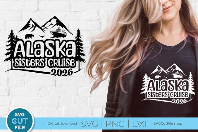 2026 Alaska Sisters' Cruise svg - Alaska SVG vacation or Trip Design SVG SVG Cut File 