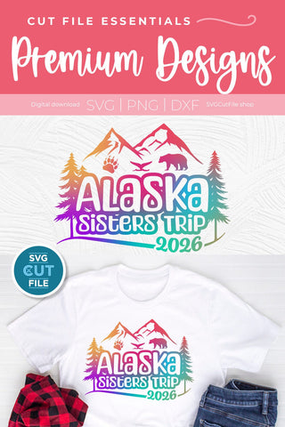 2026 Alaska Sisters Trip svg - Alaska SVG vacation or Trip Design SVG SVG Cut File 