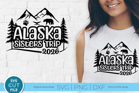 2026 Alaska Sisters Trip svg - Alaska SVG vacation or Trip Design SVG SVG Cut File 