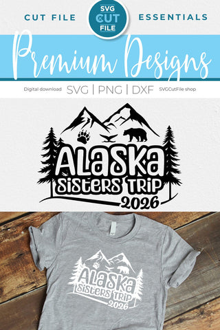 2026 Alaska Sisters Trip svg - Alaska SVG vacation or Trip svg SVG SVG Cut File 