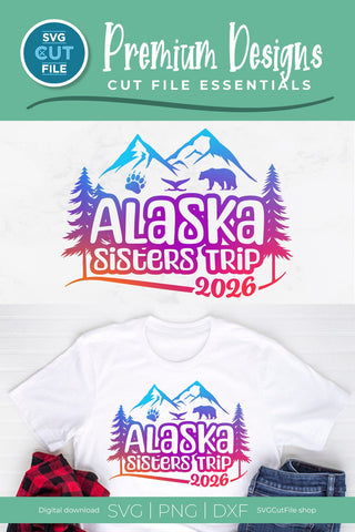 2026 Alaska Sisters Trip svg - Alaska SVG vacation or Trip svg SVG SVG Cut File 