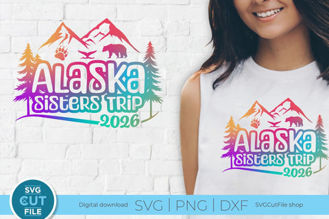2026 Alaska Sisters Trip svg - Alaska SVG vacation or Trip svg SVG SVG Cut File 