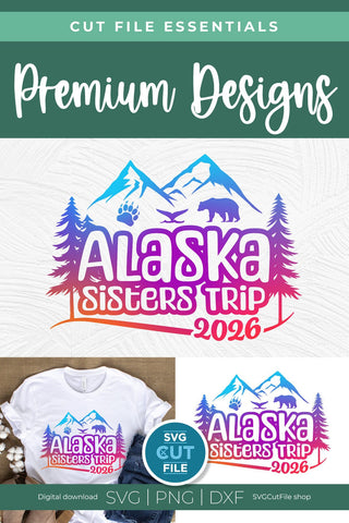 2026 Alaska Sisters Trip svg - Alaska SVG vacation or Trip svg SVG SVG Cut File 