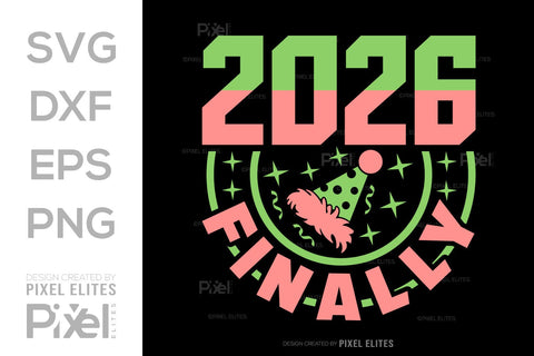 2026 Finally SVG Bundle | New Year Quote T-Shirt Designs SVG ETC Craft 