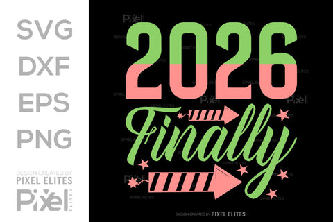 2026 Finally SVG Bundle | New Year Quote T-Shirt Designs SVG ETC Craft 