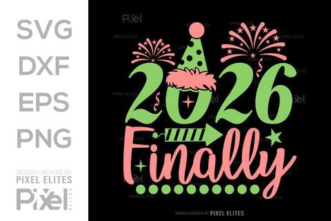 2026 Finally SVG Bundle | New Year Quote T-Shirt Designs SVG ETC Craft 