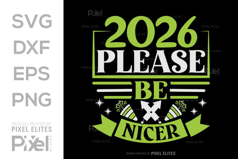 2026 Please Be Nicer SVG | Funny New Year T-Shirt Designs SVG ETC Craft 