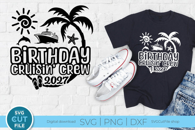 2027 Birthday Cruise svg - Birthday Cruisin Crew vacation or Trip Design SVG SVG Cut File 