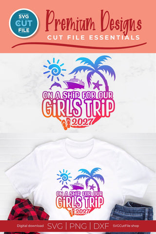 2027 Girls Trip svg - Girls Cruise Vacation Design On a Ship for our Girls Trip SVG SVG Cut File 