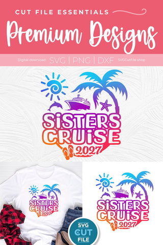 2027 Sisters Cruise svg -Sisters SVG vacation or Trip SVG SVG Cut File 
