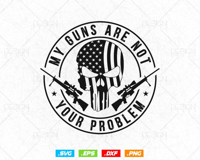 2nd Amendment My Guns Are Not Your Problem Svg Png, We The People, Gift For Him Dad Fathers Day Svg, Come and Take It, Svg Files for Cricut SVG DesignDestine 
