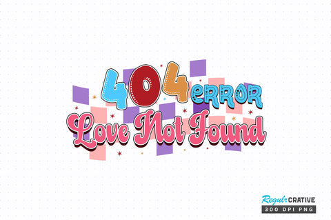 404 error love not found PNG Design Sublimation Regulrcrative 