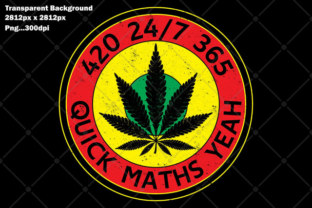 420 24/7 365 Quick Maths Yeah Sublimation Karma Genie Graphics 