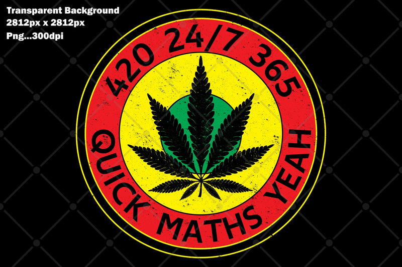 420 24/7 365 Quick Maths Yeah Sublimation Karma Genie Graphics 