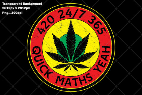 420 24/7 365 Quick Maths Yeah Sublimation Karma Genie Graphics 