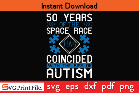 50 years of the Space Race has coincided with the rise of Autism SVG PNG Craft Cut File SVG SVG Print File 