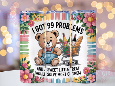99 Problems Bear 20oz Tumbler, Sarcastic Teddy Bear Tumbler, Funny Animal Wrap, Humor PNG Design, Sublimation Design, 20oz Tumbler Wrap, Sweet Treat Cup Design Sublimation SvggirlplusArt 