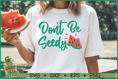 Don't Be Seedy Watermelon svg file shirt.jpg