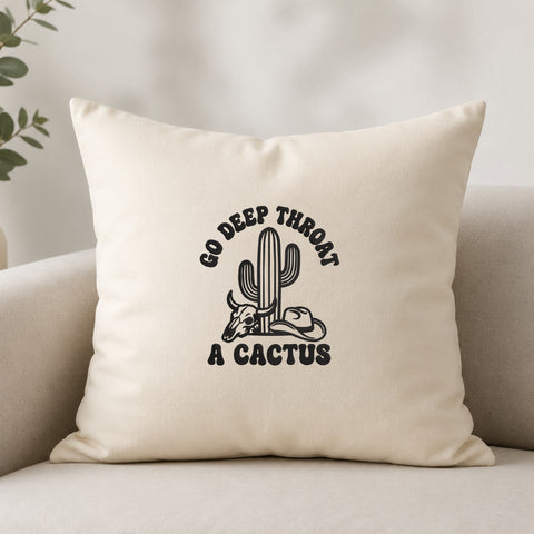EF693. Go Deep Throat a Cactus - White_Pillow.jpg