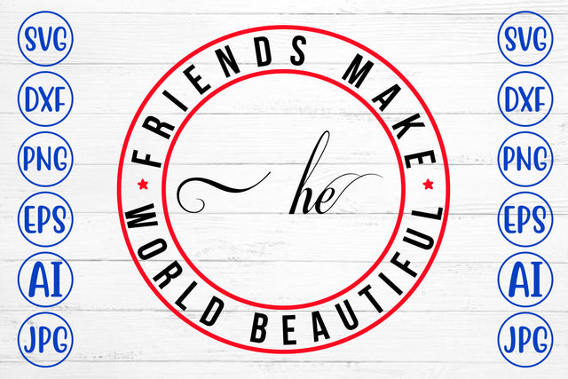 Friends Make The World Beautiful .jpg