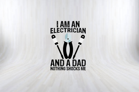 I-Am-An-Electrician-And-A-Dad-Nothing-Shocks-Me-SVG.jpg