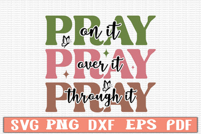 Pray on It,  Pray over It , Pray Through It, SVG 1.jpg