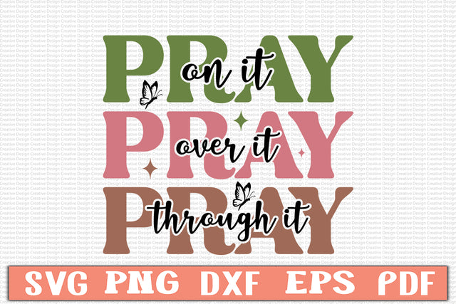 Pray on It,  Pray over It , Pray Through It, SVG 1.jpg