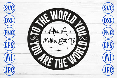 To The World You Are A Mother But To You Are The World SVG .jpg