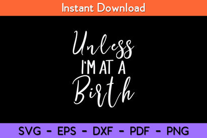 Unless-I'm-at-a-Birth-Doula-Midwife-Svg.jpg