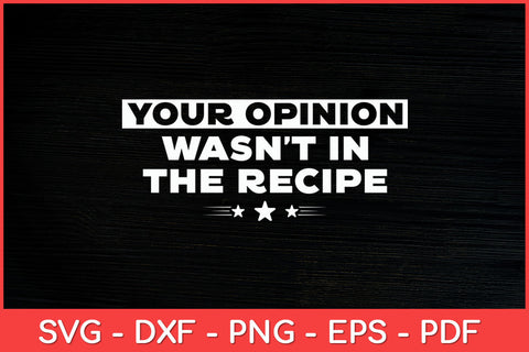 Your-Opinion-Wasn't-In-The-Recipe-Chef-Cooking-Funny-Svg.jpg