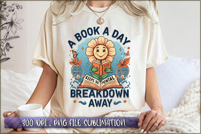 A book a day read more worry less keeps the mental breakdown away Sublimation Sublimation Shetara Begum 