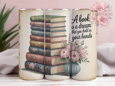 A Book Is A Dream 20oz Tumbler, A Book Is A Dream, Reading Quote, Inspirational Sublimation, Literary Wrap Design, Motivational PNG, 20oz Tumbler Wrap Sublimation Li Zamperini 