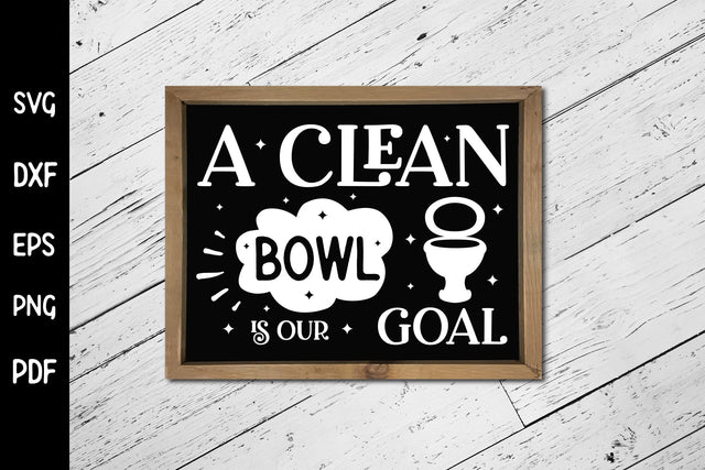 A Clean Bowl is Our Goal, Funny Bathroom SVG SVG CraftLabSVG 