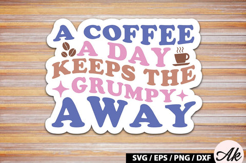 A coffee a day keeps the grumpy away Retro Sticker SVG akazaddesign 