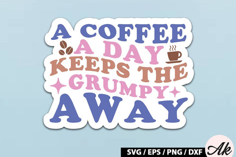 A coffee a day keeps the grumpy away Retro Sticker SVG akazaddesign 