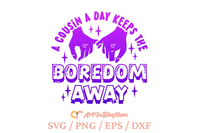 A cousin a day keeps the boredom away / Funny Cousin SVG SVG Artinrhythm shop 