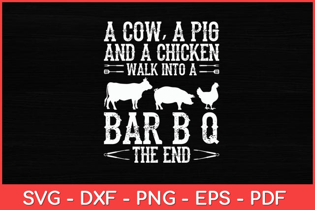 A Cow A Pig And A Chicken Walk Into A Bar B Q The End - BBQ T-shirt SVG artprintfile 