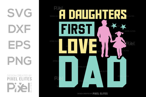 A Daughters First Love Dad SVG Gift For Dad Tshirt Bundle Fathers Day Quote Design, PET 00468 SVG ETC Craft 