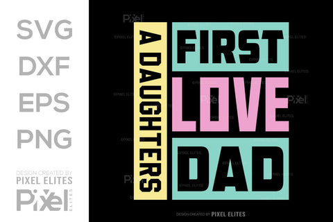 A Daughters First Love Dad SVG Gift For Dad Tshirt Bundle Fathers Day Quote Design, PET 00468 SVG ETC Craft 