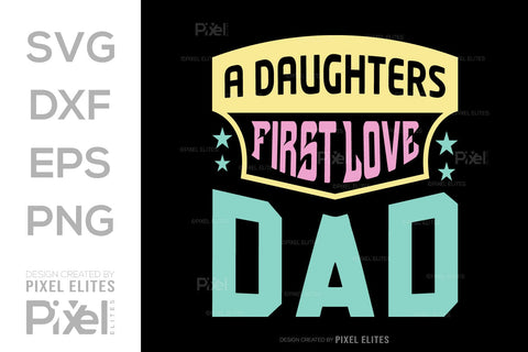 A Daughters First Love Dad SVG Gift For Dad Tshirt Bundle Fathers Day Quote Design, PET 00468 SVG ETC Craft 