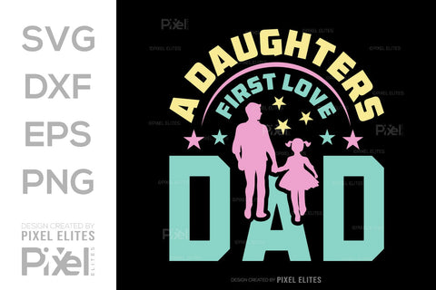A Daughters First Love Dad SVG Gift For Dad Tshirt Bundle Fathers Day Quote Design, PET 00468 SVG ETC Craft 