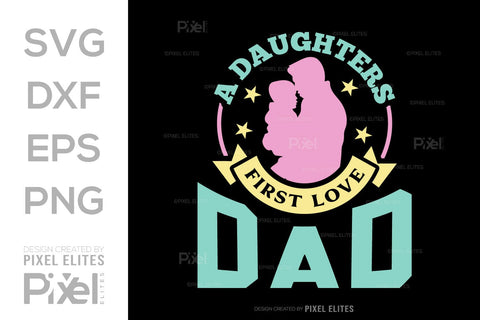 A Daughters First Love Dad SVG Gift For Dad Tshirt Bundle Fathers Day Quote Design, PET 00468 SVG ETC Craft 