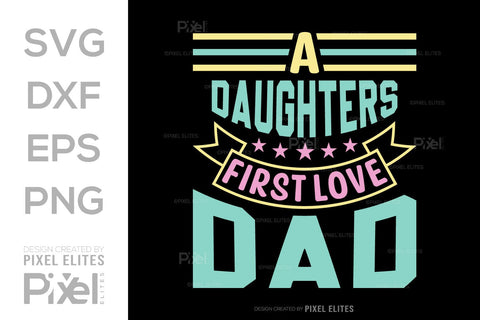 A Daughters First Love Dad SVG Gift For Dad Tshirt Bundle Fathers Day Quote Design, PET 00468 SVG ETC Craft 