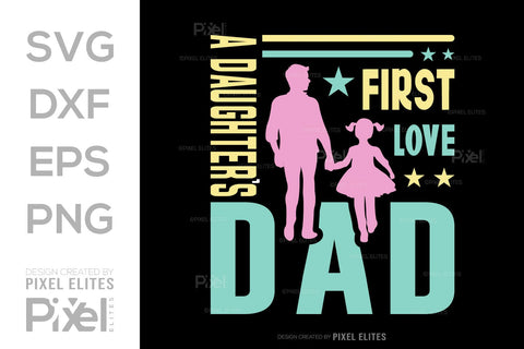 A Daughters First Love Dad SVG Gift For Dad Tshirt Bundle Fathers Day Quote Design, PET 00468 SVG ETC Craft 